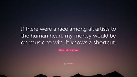 Marie-Helene Bertino Quote: “If there were a race among all artists to ...