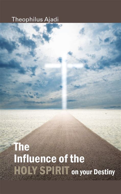 The influence of the Holy Spirit on your destiny eBook : Ajadi ...