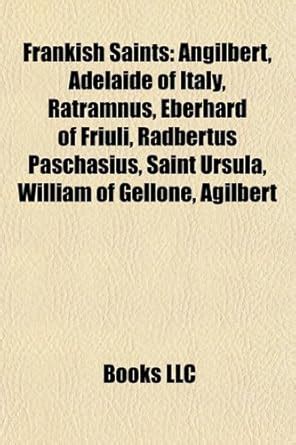 Frankish Saints: Carolingian Saints, Merovingian Saints, Saints of West ...