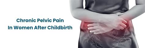 What Causes Chronic Pelvic Pain in Women After Childbirth?
