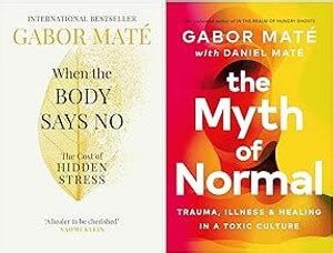 The Myth Of Normal: Trauma, Illness & Healing In A Toxic Culture & When ...