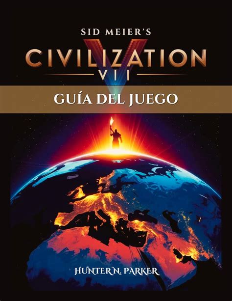 SID MEIER’S CIVILIZATION VII GUÍA DEL JUEGO: Una Guía Paso A Paso Para ...