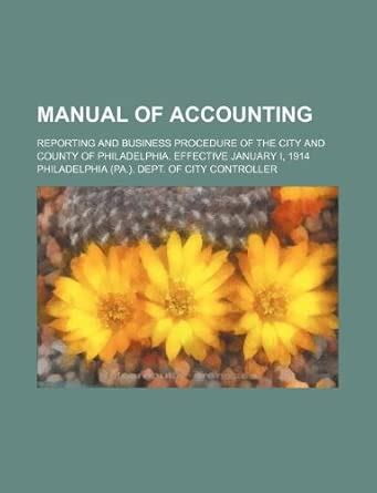 Manual of Accounting; Reporting and Business Procedure of the City and ...
