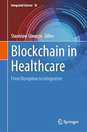 Blockchain in Healthcare: From Disruption to Integration (Integrated ...