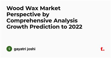 Wood Wax Market Perspective by Comprehensive Analysis Growth Prediction ...