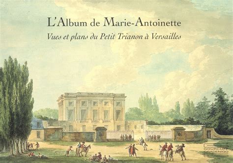 Buy L'Album de Marie-Antoinette: Vues Et Plans Du Petit Trianon a ...
