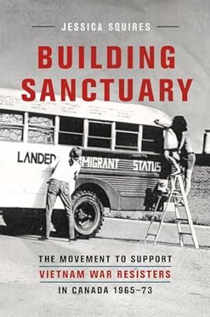Building Sanctuary: The Movement to Support Vietnam War Resisters in ...