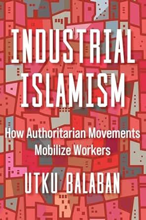 Industrial Islamism: How Authoritarian Movements Mobilize Workers eBook ...