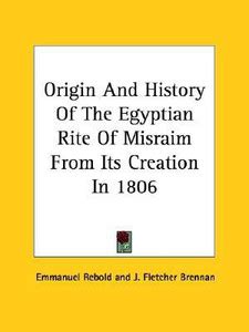 Origin And History Of The Egyptian Rite Of Misraim From Its Creation In ...