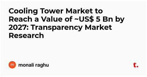 Cooling Tower Market to Reach a Value of ~US$ 5 Bn by 2027 ...