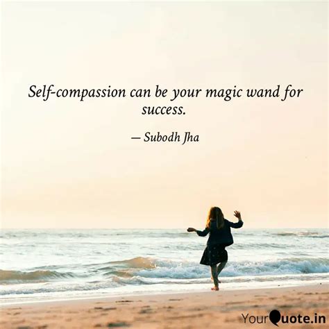 Self-compassion can be yo... | Quotes & Writings by Subodh Jha | YourQuote