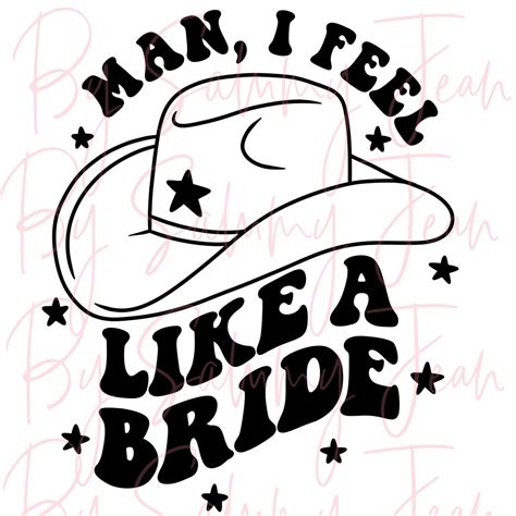 Man I Feel Like A Bride SVG PNG Cricut Cutting Machine Silhouette Western Trendy Shania Twain ...