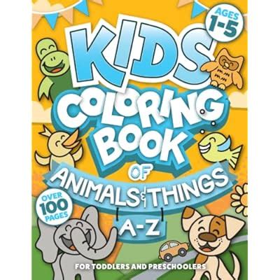 Buy Kids Coloring Book of Animals & Things A-Z: Ages 1-5 | Over 100 ...