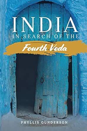 INDIA: In Search of the Fourth Veda eBook : Gunderson, Phyllis: Amazon ...