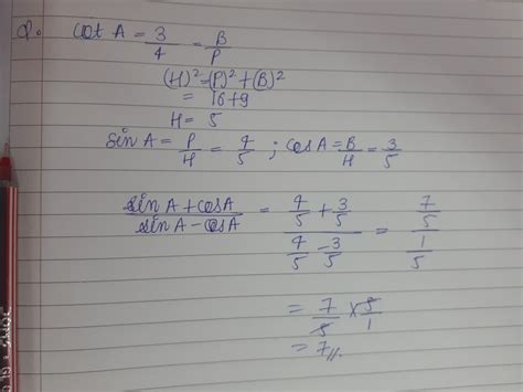 If cot A = 3/4 then find the value of sin A + cos A / sin A - cos A ...