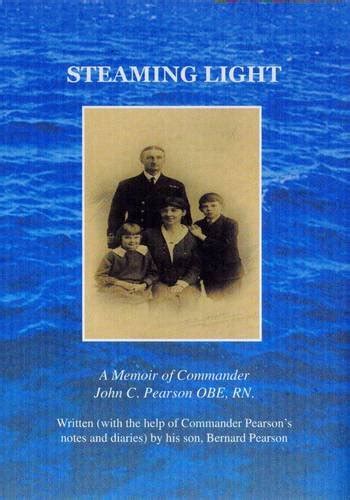 Buy Steaming Light: A Memoir of Commander John C Pearson OBE, RN Book ...