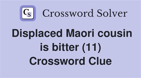 Displaced Maori cousin is bitter (11) - Crossword Clue Answers ...