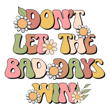 A colorful poster that says don't let the bad days win. | Premium Vector
