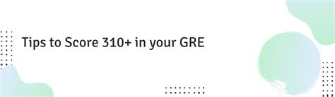 Tips to Score 310+ in your GRE