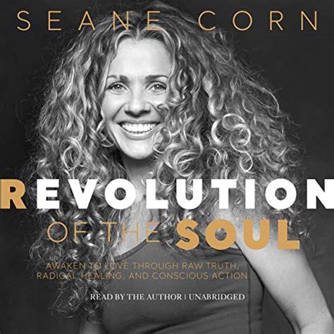Revolution of the Soul: Awaken to Love Through Raw Truth, Radical ...