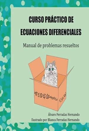 CURSO PRÁCTICO DE ECUACIONES DIFERENCIALES: Manual de problemas ...