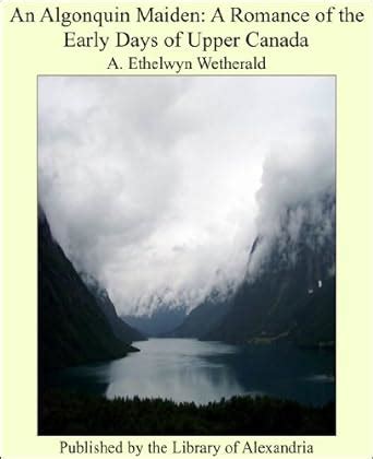 An Algonquin Maiden: A Romance of the Early Days of Upper Canada eBook ...