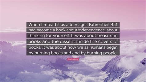 Ray Bradbury Quote: “When I reread it as a teenager, Fahrenheit 451 had ...