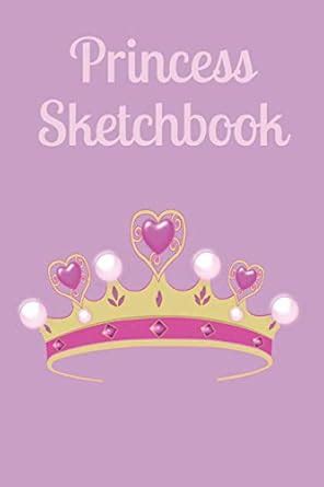Princess Sketchbook: 6 x 9 blank sketchbook for drawing for girls ...
