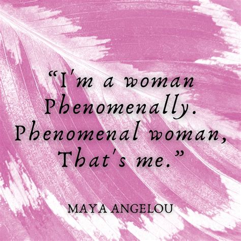 Phenomenal Woman Quote Maya Angelou, "phenomenal Woman, That's Me.",