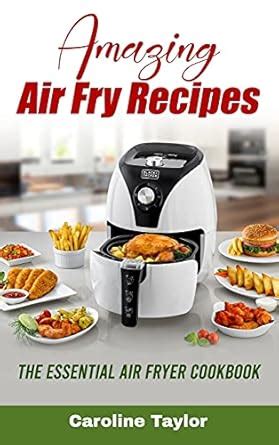Buy Amazing Air Fry Recipes: The Essential Air Fryer Cookbook Book ...