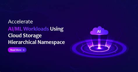 Accelerate AI/ML Workloads with Cloud Storage Hierarchical Namespace