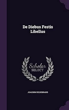 De Diebus Festis Libellus : Hildebrand, Joachim: Amazon.in: Books