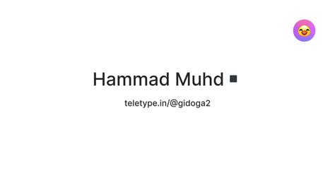 Hammad Muhd ️ — Teletype