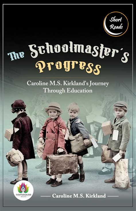 The Schoolmaster’s Progress: Caroline M.S. Kirkland's Journey Through ...