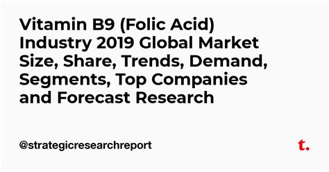 Vitamin B9 (Folic Acid) Industry 2019 Global Market Size, Share, Trends ...