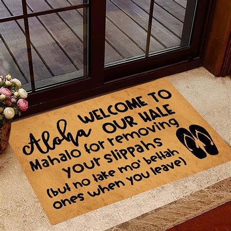 Aloha Welcome To Our Hale Doormat Mahalo For Removing Your Slippahs Ha ...