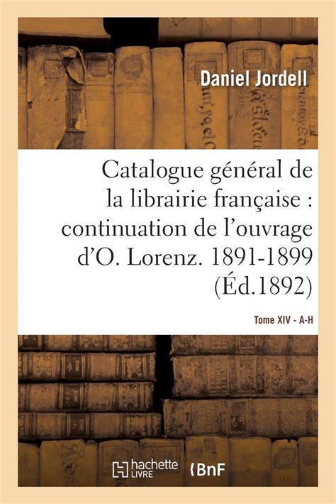 Buy Catalogue Général de la Librairie Française. Période 1891-1899, A-H ...