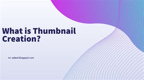 What is Thumbnail Creation?