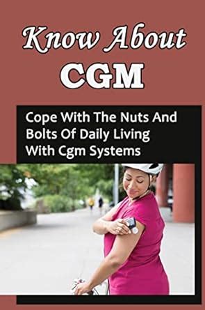 Know About CGM: Cope With The Nuts And Bolts Of Daily Living With CGM ...