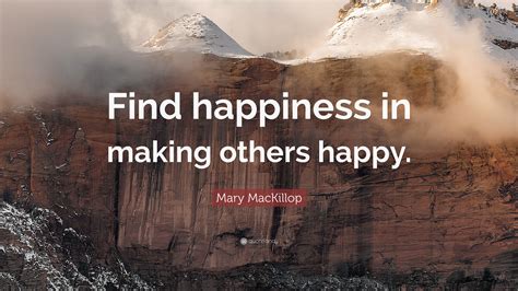 Mary MacKillop Quote: "Find happiness in making others happy."