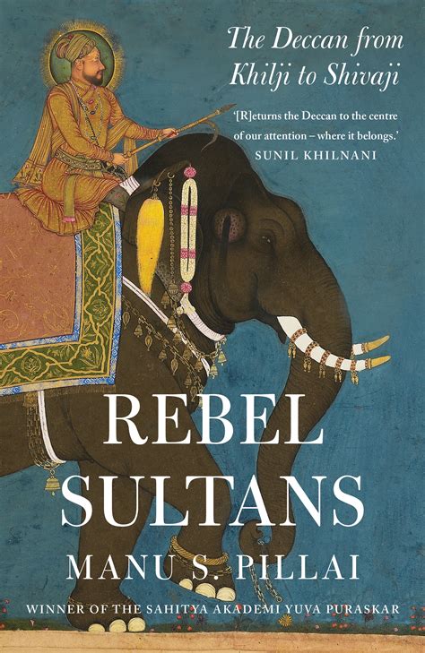 ‘Rebel Sultans’: Manu Pillai’s history of Deccan empires goes well ...