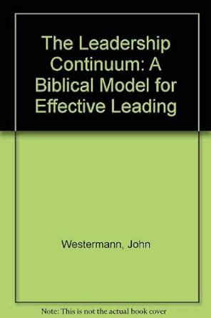 Buy The Leadership Continuum: A Biblical Model for Effective Leading ...