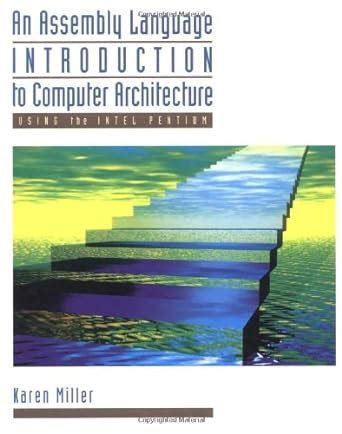 An Assembly Language Introduction to Computer Architecture: Using the ...