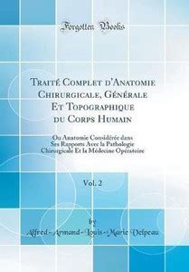 Traite Complet d'Anatomie Chirurgicale, Generale Et Topographique du ...
