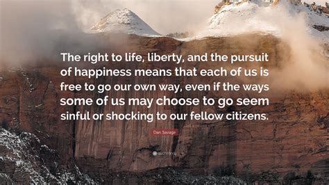 Dan Savage Quote: “The right to life, liberty, and the pursuit of ...