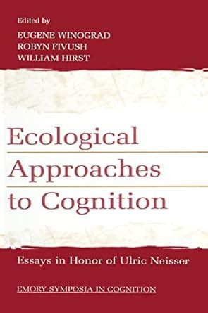 Ecological Approaches to Cognition: Essays in Honor of Ulric Neisser ...