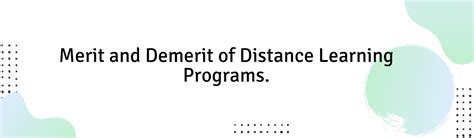Merit and Demerit of Distance Learning Programs.