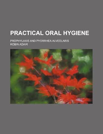 Practical Oral Hygiene; Prophylaxis and Pyorrhea Alveolaris : Amazon.in ...