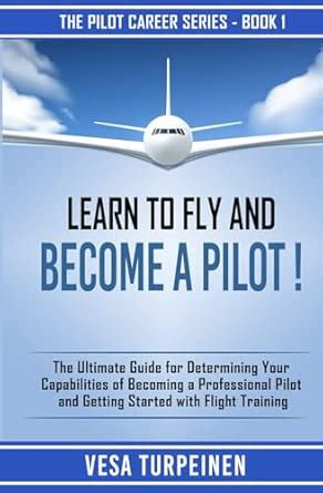 Learn to Fly and Become a Pilot!: The Ultimate Guide for Determining ...