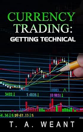 Currency Trading: Getting Technical eBook : Weant, T. A.: Amazon.in ...